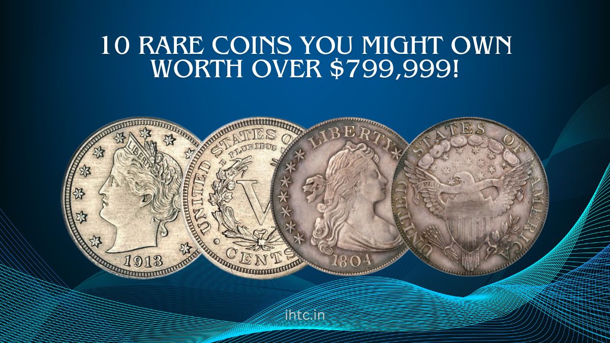 10 Rare Coins You Might Own Worth Over $799,999!