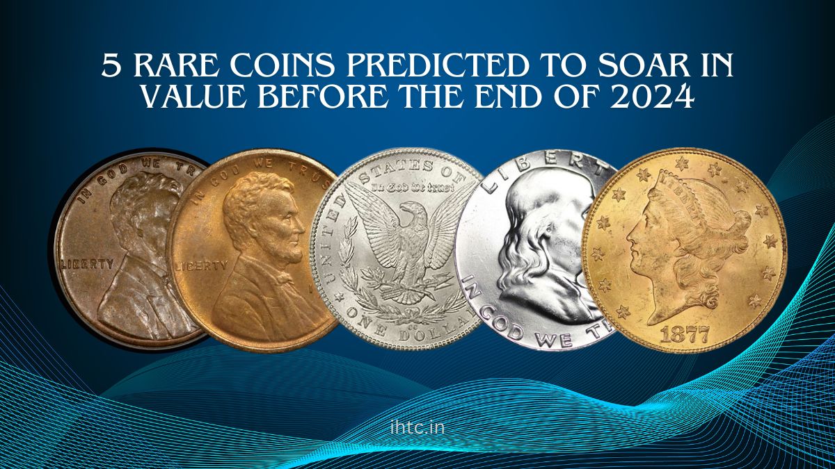 5 Rare Coins Predicted To Soar in Value Before the End of 2024