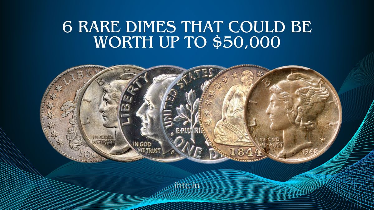 6 Rare Dimes That Could Be Worth Up to $50,000