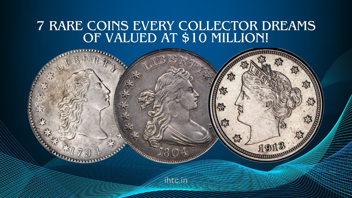 7 Rare Coins Every Collector Dreams of Valued at $10 Million!