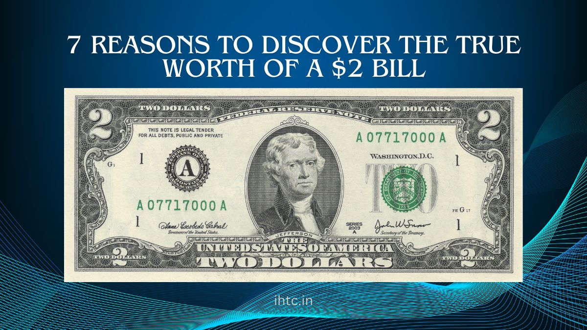 7 Reasons to Discover the True Worth of a $2 Bill