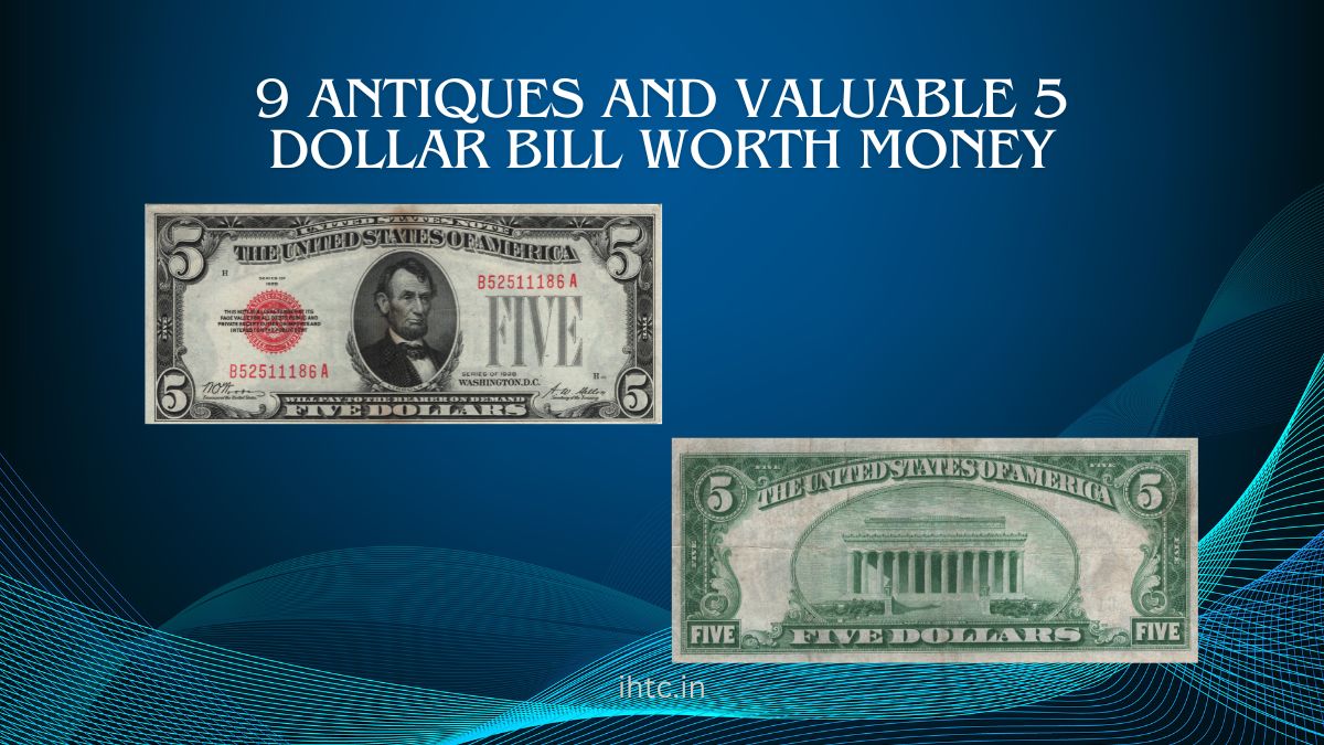 9 Antiques and Valuable 5 Dollar Bill Worth Money