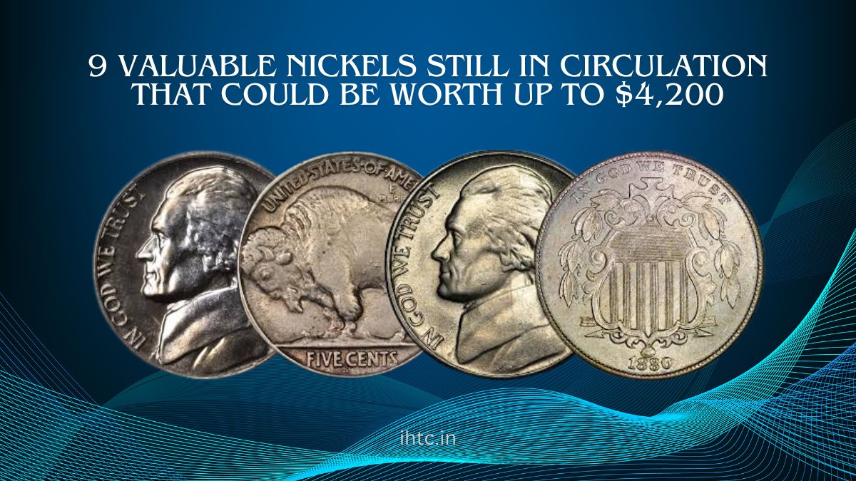 9 Valuable Nickels Still in Circulation That Could Be Worth Up to $4,200