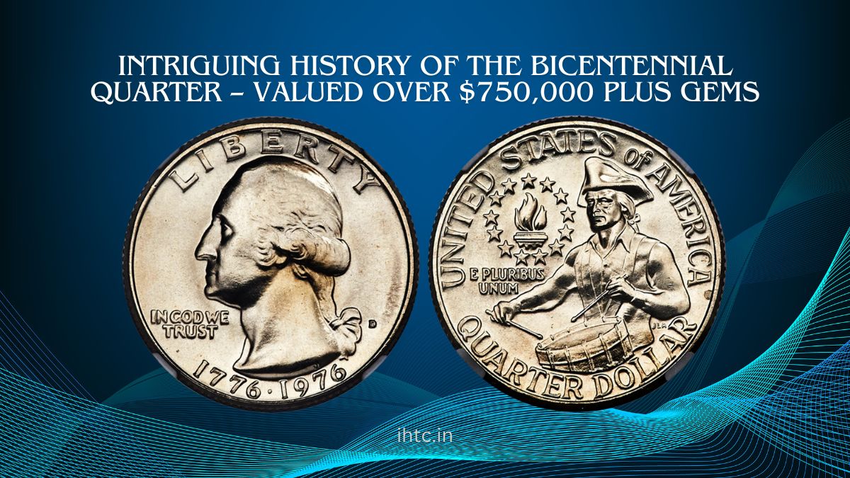 Intriguing History of the Bicentennial Quarter – Valued Over $750,000 Plus Gems