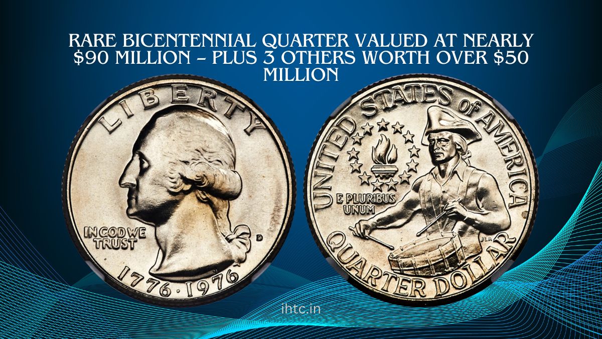 Rare Bicentennial Quarter Valued at Nearly $90 Million – Plus 3 Others Worth Over $50 Million