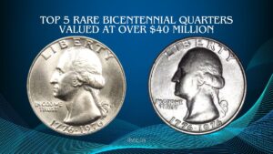 Top 5 Rare Bicentennial Quarters Valued at Over $40 Million