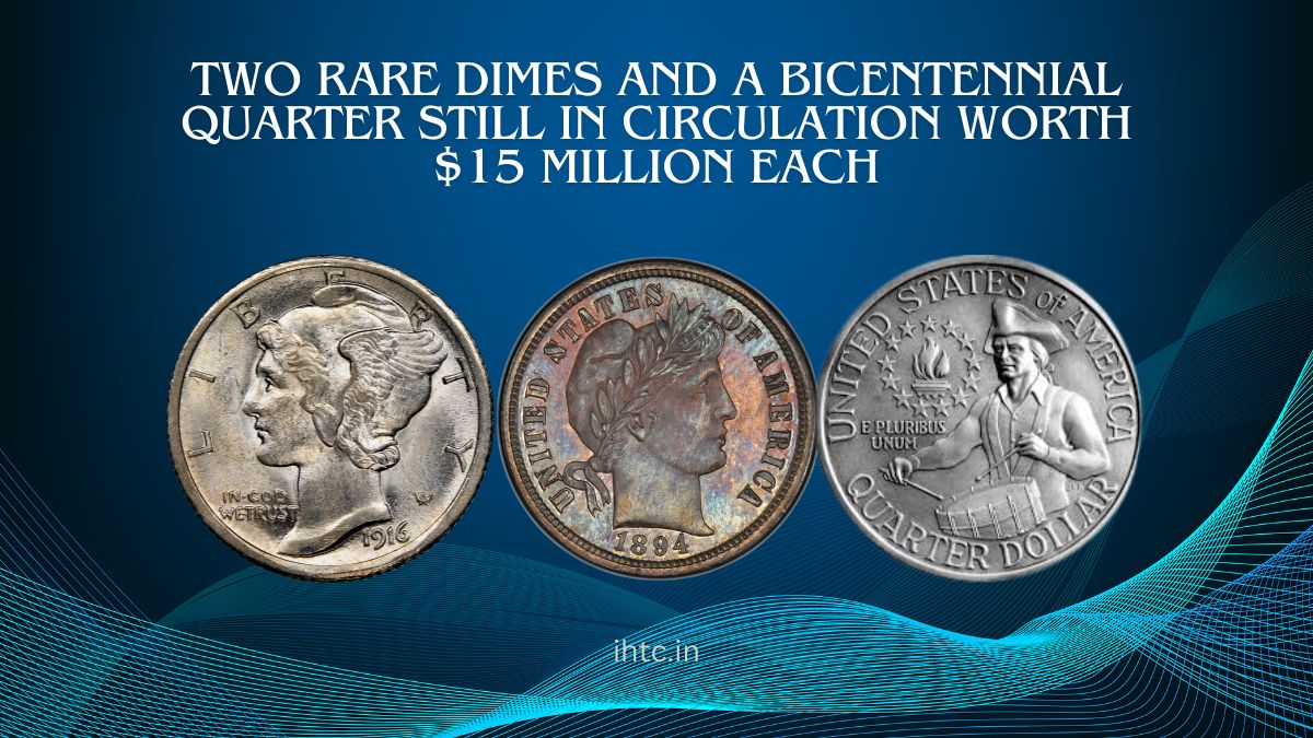 Two Rare Dimes and a Bicentennial Quarter Still in Circulation Worth $15 Million Each