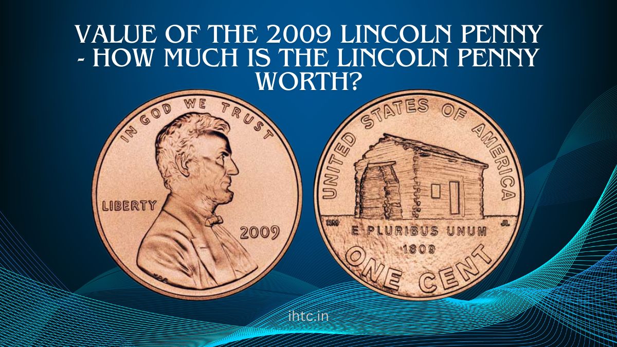 Value of the 2009 Lincoln Penny - How Much is the Lincoln Penny Worth?